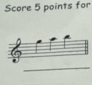 Score 5 points for 
_