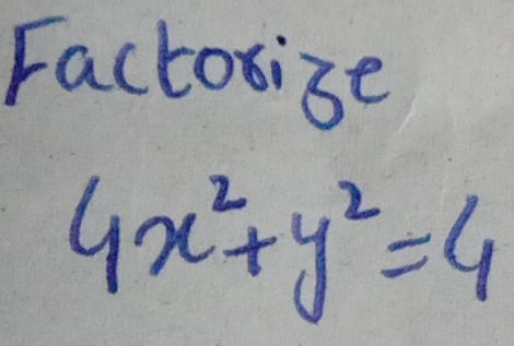 Factorise
4x^2+y^2=4