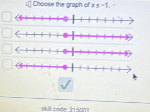 L[] Choose the graph of x≤ -1. 
skilll code: 315001