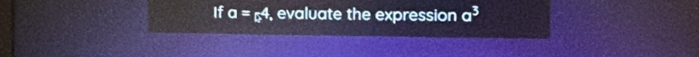 If a=p^4 , evaluate the expression a^3