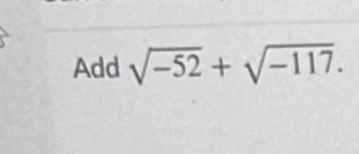 Add sqrt(-52)+sqrt(-117).