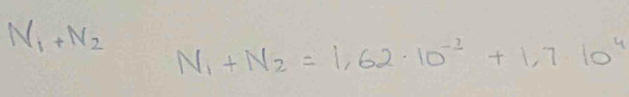 N_1+N_2 N_1+N_2=1,62· 10^(-2)+1,7· 10^4