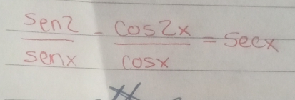  sen 2/sen x - cos 2x/cos x =sec x