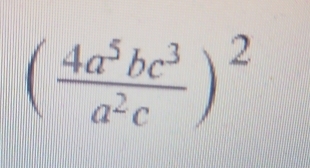 ( 4a^5bc^3/a^2c )^2