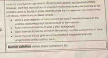 jone hor clearly been spprelved, dectiminated agaier, and treated untaity 
Hokever, Sone hige also tull some poeenful mofionships duting her jourey so for 
emakling Jone to flourph in some anpents of her life, for example, her ilanon angs 
with beasie, teen Buets sind Mas Termple 
Wiite a wort uelecttion of mir mencls fat leasl I memaint, baked on the 
poettve relafonshipe that Jane has bult so for in ner lte . 
buch memair should be of teas 2 thot praograpes . 
tach memer inould te witer in fast pesce, fom the penpentve of Jone 
Each memor should give on account af tew the reotiorens nes 
empowsmed and ox uplitted Jane . 
Mereai definitiom stories about someonn's Ma.