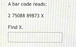 A bar code reads:
2 75088 89873 X
Find X.