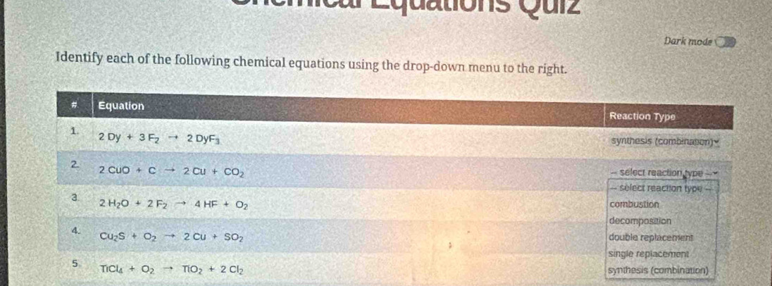 Lquations Quiz
Dark mode
Identify each of the following chemical equations using the drop-down menu to the right.