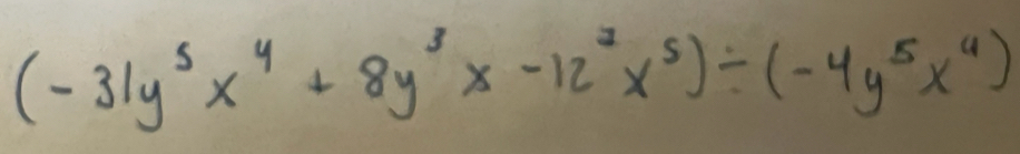 (-31y^5x^4+8y^3x-12^7x^5)/ (-4y^5x^4)