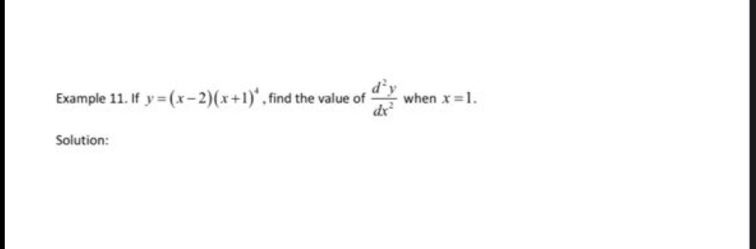 Example 11. If y=(x-2)(x+1)^4 , find the value of  d^2y/dx^2  when x=1. 
Solution: