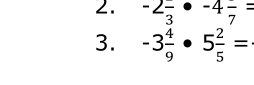 -2frac 3· -4frac 7=
3. -3 4/9 · 5 2/5 =