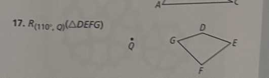 A
17. R_(110°,Q)(△ DEFG);