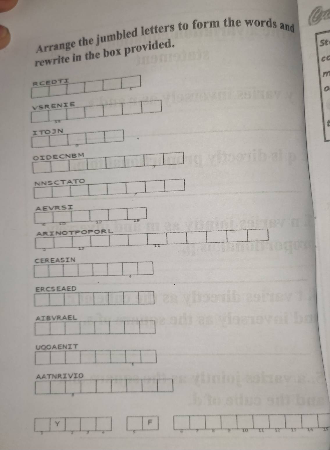 Arrange the jumbled letters to form the words and 
rewrite in the box provided. 
St 
cq 
r 
。
1
ER CSEAED 
AIBVRAEL 
AATNRIVIO 
B 
Y 
F
1
J
5
6 7
10 12 13 14 15