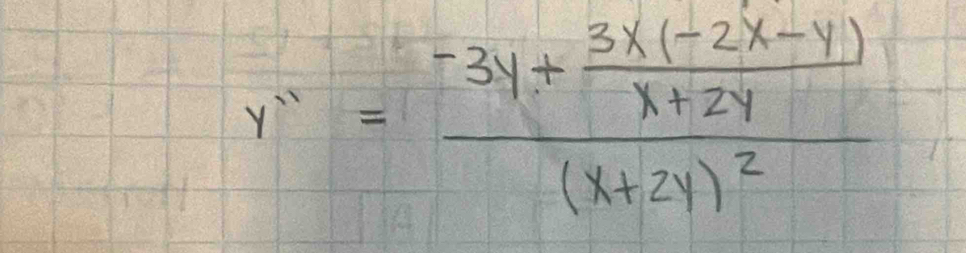 y''=frac -3y+ (3x(-2x-y))/x+2y (x+2y)^2