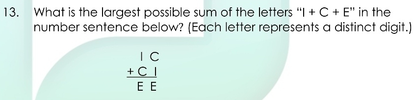 What is the largest possible sum of the letters “ I+C+E'' in the 
number sentence below? (Each letter represents a distinct digit.)
beginarrayr IC +CI hline EEendarray