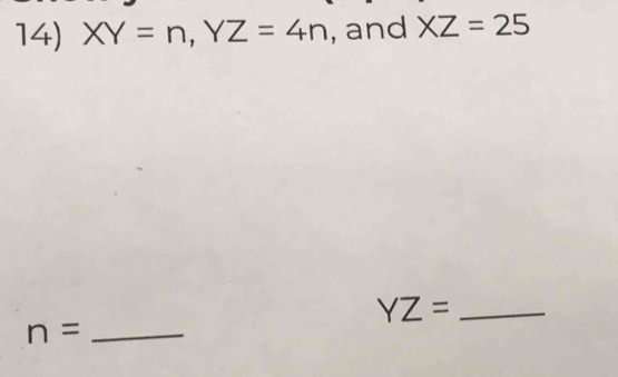 XY=n, YZ=4n , and XZ=25
YZ= _ 
_ n=