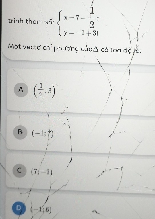 trình tham số: beginarrayl x=7- 1/2 t y=-1+3tendarray.
Một vectơ chỉ phương của△ có tọa độ là:
A ( 1/2 ;3)
B (-1;t)
C (7;-1)
D (-1;6)