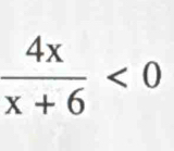  4x/x+6 <0</tex>