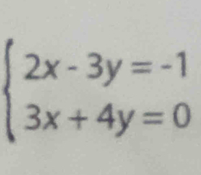 beginarrayl 2x-3y=-1 3x+4y=0endarray.