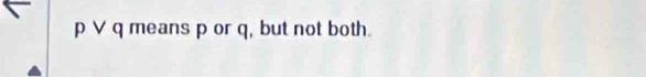 ∨ q means p or q, but not both.