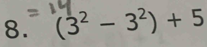 (3^2-3^2)+5