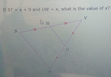 If ST=x+9 and UW=x , what is the value of x?