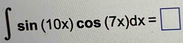 ∈t sin (10x)cos (7x)dx=□