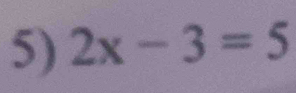 2x-3=5