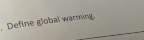 Define global warming.