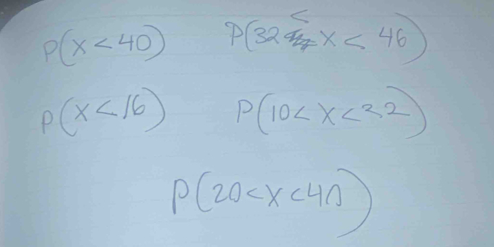 p(x<40) P(32
p(x<16) p(10
p(20