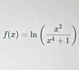 f(x)=ln ( x^2/x^4+1 )