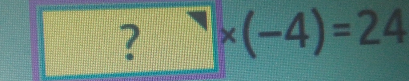 =□°
?^neg * (-4)=24