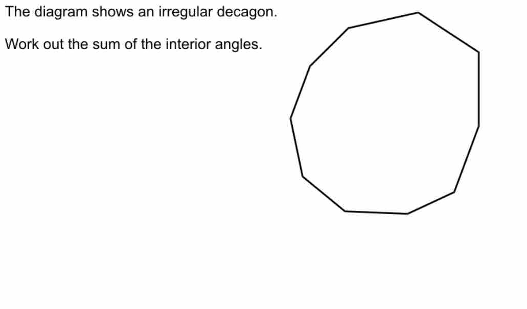 Solved: The diagram shows an irregular decagon. Work out the sum of the ...