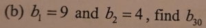 b_1=9 and b_2=4 , find b_30