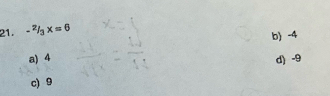 -^2/_3x=6
b) -4
a) 4 d) -9
c) 9