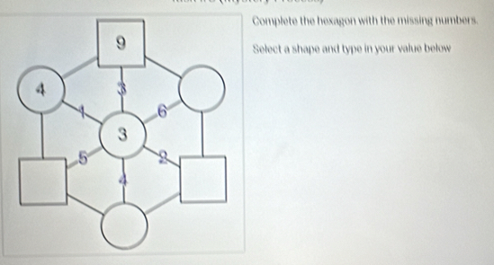 omplete the hexagon with the missing numbers. 
elect a shape and type in your value below