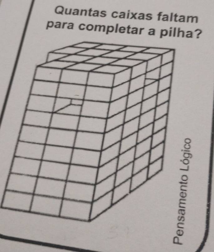 Quantas caixas faltam 
para completar a pilha?
5