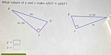 What values of y and z make △ RST≌ △ DEF?
y=□
z=□