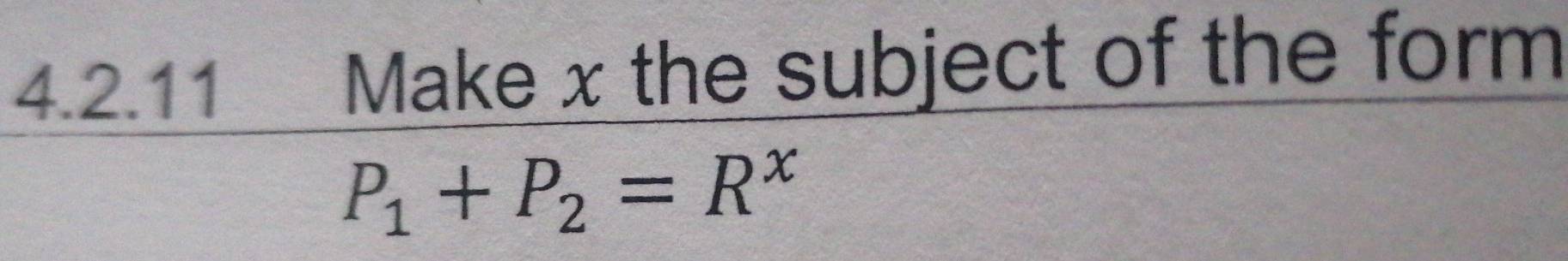 Make x the subject of the form
P_1+P_2=R^x