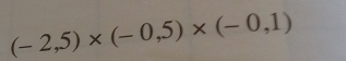 (-2,5)* (-0,5)* (-0,1)