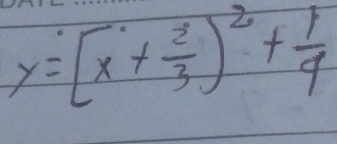 y=[x+ 2/3 )^2+ 1/4 