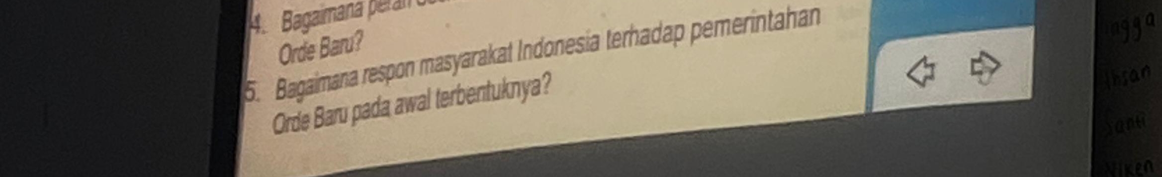 Bagaimana peran 
Orde Baru? 
5. Bagaimana respon masyarakat Indonesia terhadap pemerintahan 
Orde Baru pada awal terbentuknya?