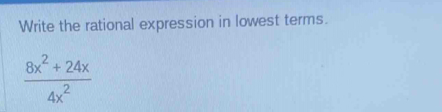 Write the rational expression in lowest terms.
 (8x^2+24x)/4x^2 