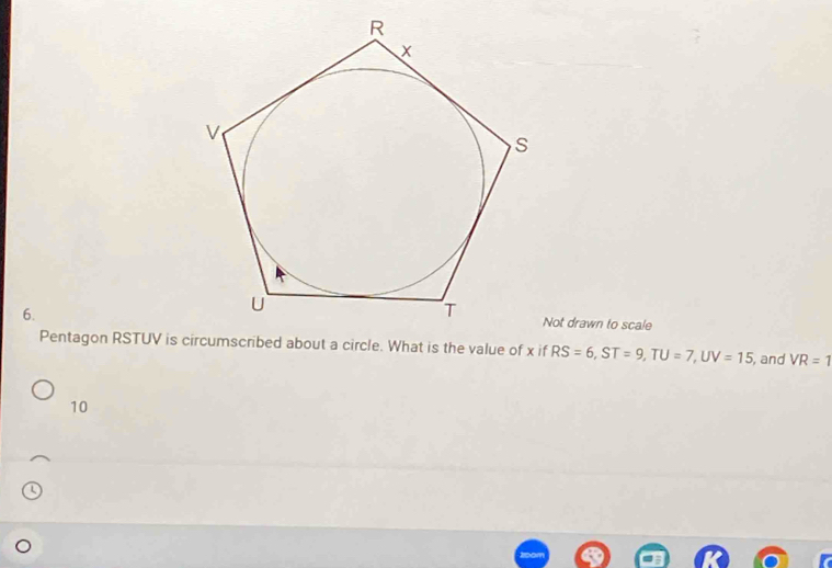 Not drawn to scale 
Pentagon RSTUV is circumscribed about a circle. What is the value of x if RS=6, ST=9, TU=7, UV=15 , and VR=1
10