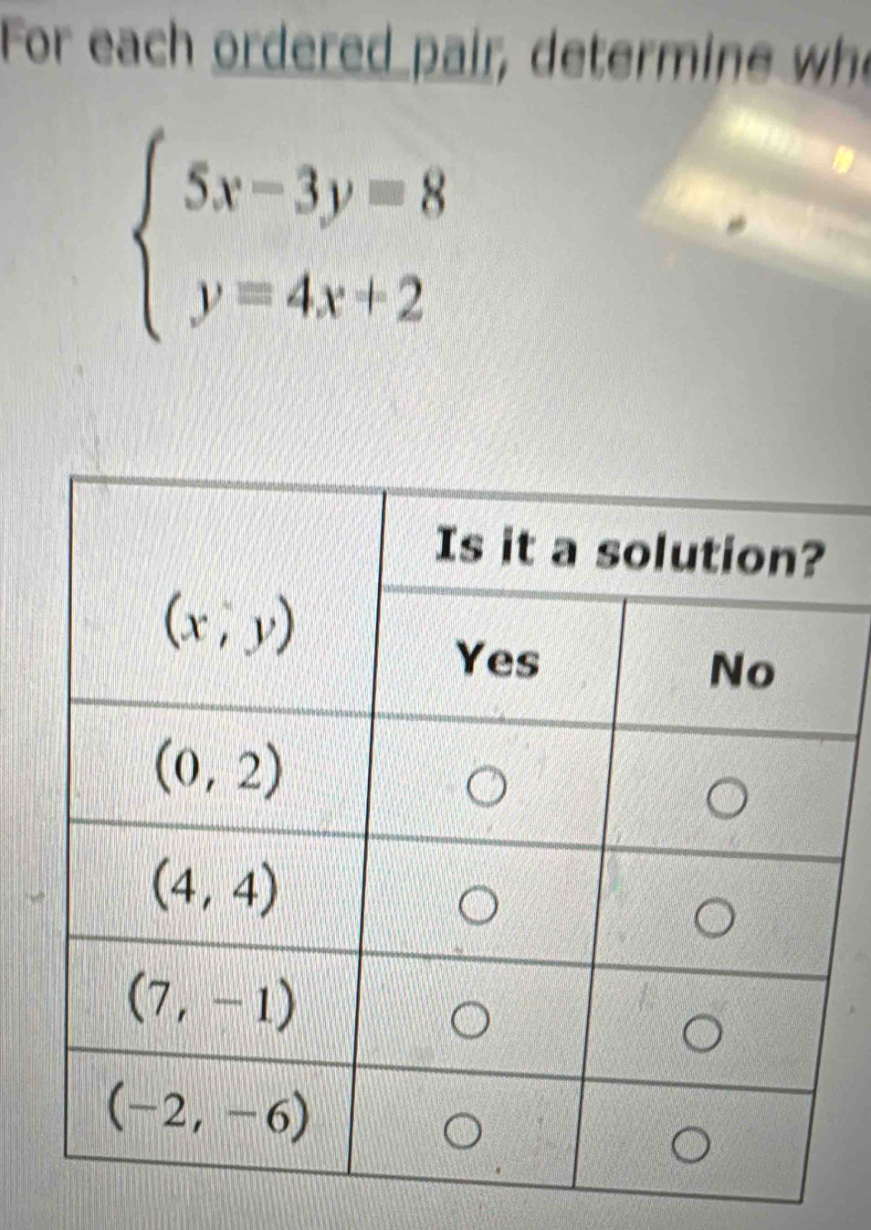 For each ordered pair, determine wh
beginarrayl 5x-3y=8 y=4x+2endarray.