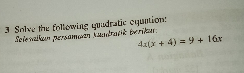 Solve the following quadratic equation: 
Selesaikan persamaan kuadratik berikut:
4x(x+4)=9+16x