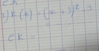 Ch 
B k(x)=(x+3)^2-3
ek=