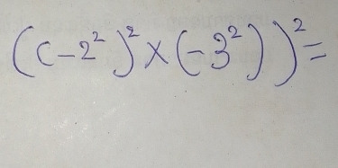 (c-2^2)^2* (-3^2))^2=