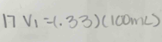 17V_1=(.33)(100mL)