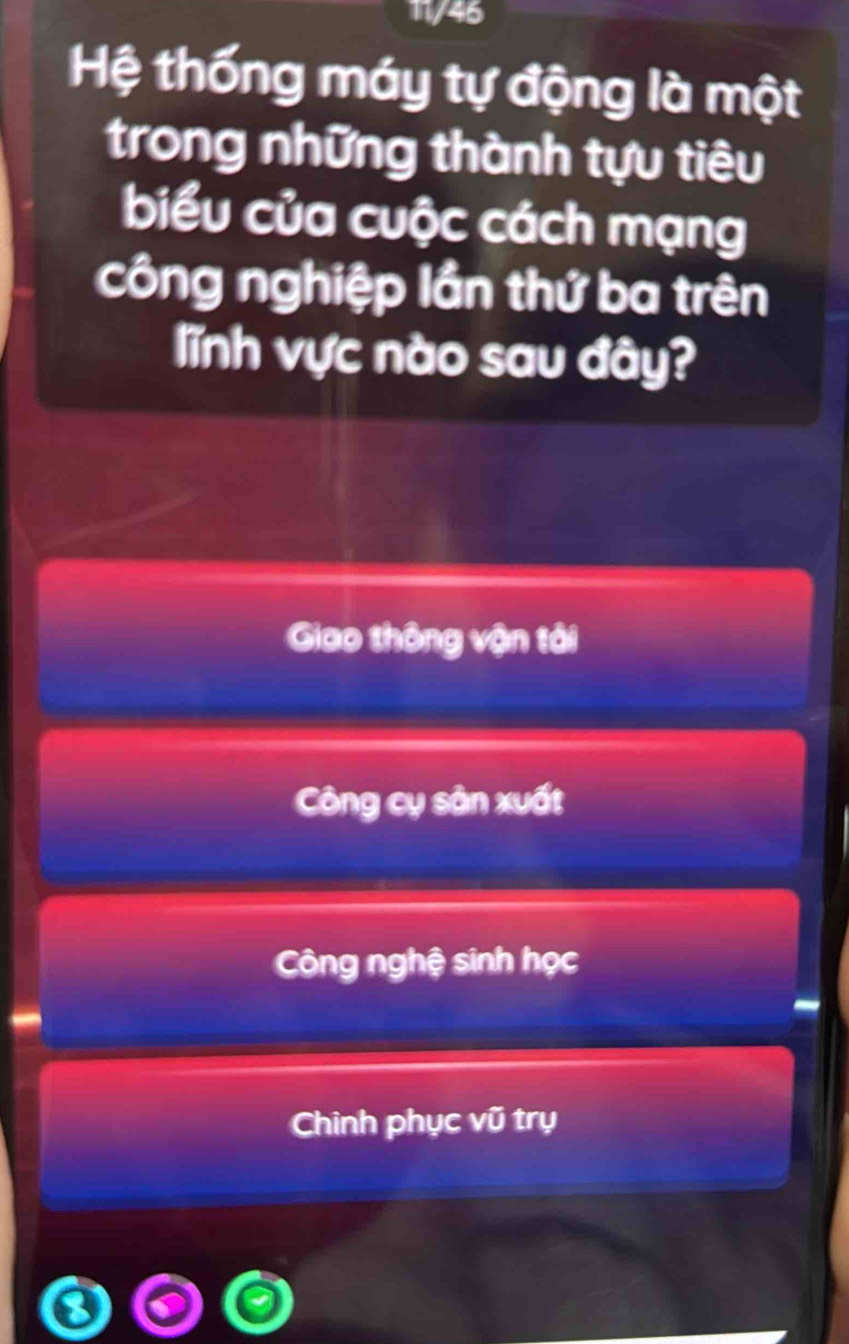 11/46
Hệ thống máy tự động là một
trong những thành tựu tiêu
biểu của cuộc cách mạng
công nghiệp lần thứ ba trên
lĩnh vực nào sau đây?
Giao thông vận tải
Công cụ sân xuất
Công nghệ sinh học
Chinh phục vũ trụ