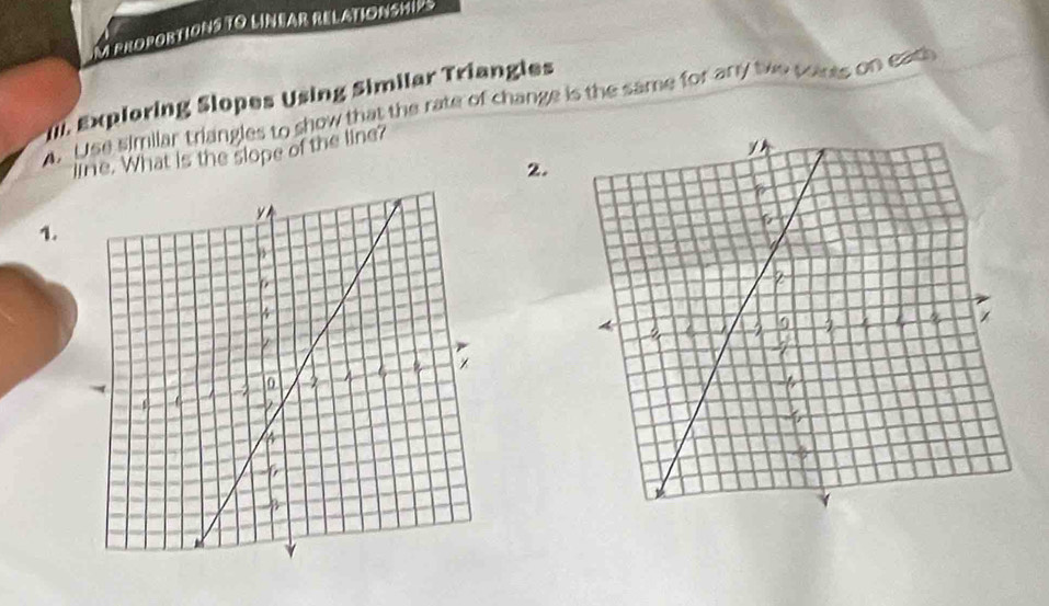 a proportioNs To LíNear relationsHips 
4. Use similar triangles to show that the rate of change is the same for any tiwe poies on eath []. Exploring Slopes Using Similar Triangles 
line. What is the slope of the line? 
2. 
1.